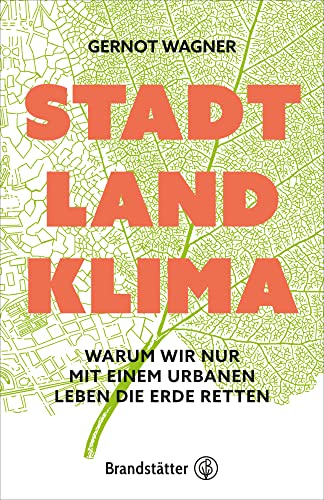 Stadt, Land, Klima: Warum wir nur mit einem urbanen Leben die Erde retten