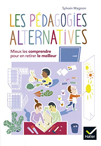 Les pédagogies alternatives: Mieux les comprendre pour en retirer le meilleur