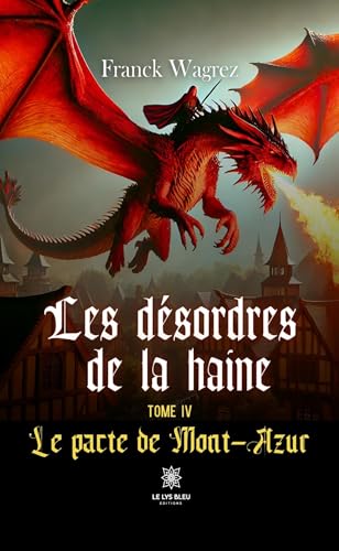 Les désordres de la haine - Tome IV : Le pacte de Mont-Azur von LE LYS BLEU EDITIONS SAS