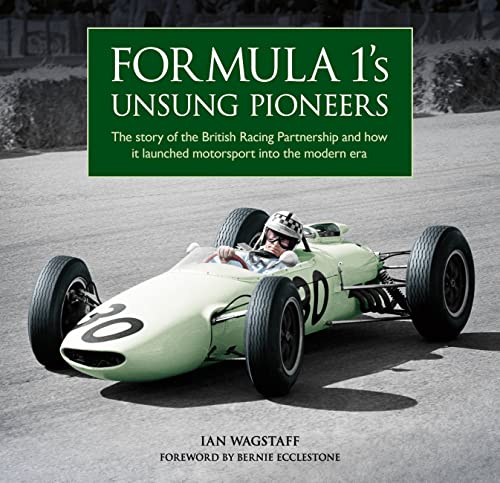 Formula 1’s Unsung Pioneers: The Story of the British Racing Partnership and How It Launched Motorsport Into the Modern Era von Evro Publishing Limited