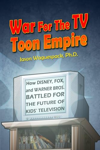 War For The TV Toon Empire: How Disney, Fox and Warner Bros. Battled For The Future Of Kids’ Television (Rise and Fall of the Syndicated Toon Empire, Band 2) von Independently published