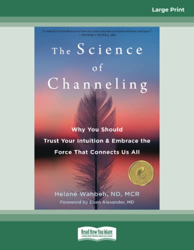 The Science of Channeling: Why You Should Trust Your Intuition and Embrace the Force That Connects Us All von ReadHowYouWant