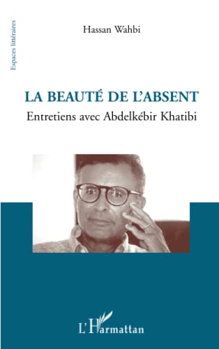La beauté de l'absent: Entretiens avec Abdelkébir Khatibi