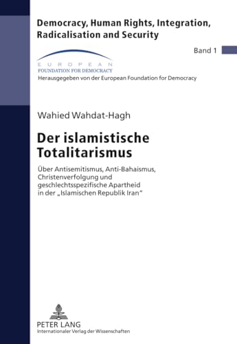 Der islamistische Totalitarismus: Über Antisemitismus, Anti-Bahaismus, Christenverfolgung und geschlechtsspezifische Apartheid in der «Islamischen ... Radicalisation and Security, Band 1) von Lang, Peter GmbH