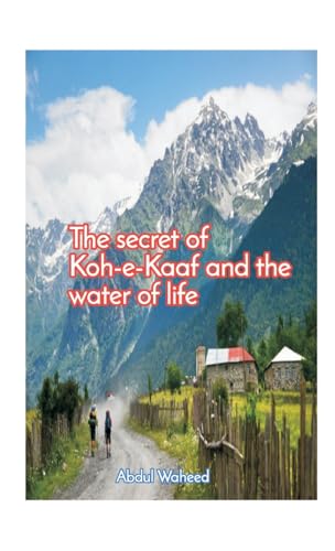 The secret of KoheKaaf and the water of life von Writat