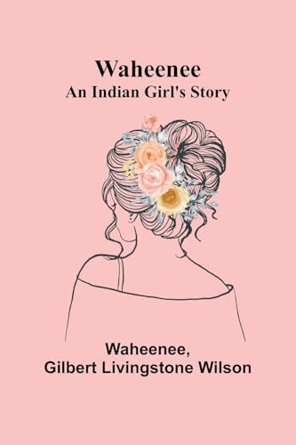 Waheenee: An Indian Girl's Story von Alpha Edition