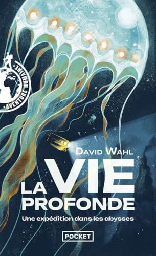 La Vie profonde - Une expédition dans les abysses: Une expédition dans les abysses - Journal de bord de l'expédition MoMARSAT à bord du Pourquoi pas ? et du voyage en Colombie-Britannique von POCKET