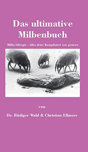 Das ultimative Milbenbuch: Milbe/Allergie - alles drin! Kompliziert war gestern von tredition