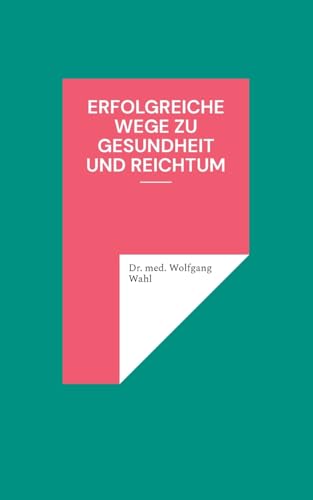 Erfolgreiche Wege zu Gesundheit und Reichtum Erfolgreiche Wege zu Gesundheit und Reichtum von BoD – Books on Demand
