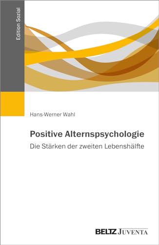 Positive Alternspsychologie: Die Stärken der zweiten Lebenshälfte (Edition Sozial) von Beltz Juventa