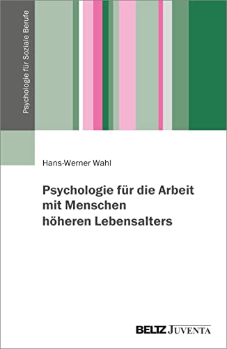 Psychologie für die Arbeit mit Menschen höheren Lebensalters (Psychologie für Soziale Berufe) von Beltz