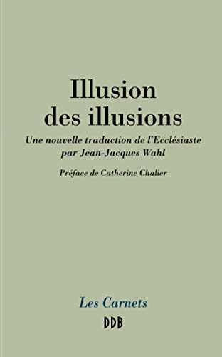 Illusion des illusions: Une nouvelle traduction de l'Ecclésiaste