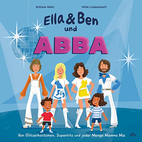 Ella & Ben und ABBA – Von Glitzerkostümen, Superhits und jeder Menge Mamma Mia: Eine Bilderbuchbiografie für Musikfans ab 5 (Ella und Ben-Reihe, Band 2) Ella & Ben und ABBA – Von Glitzerkostümen, Superhits und jeder Menge Mamma Mia: Eine Bilderbuchbiografie für Musikfans ab 5 (Ella und Ben-Reihe, Band 2)