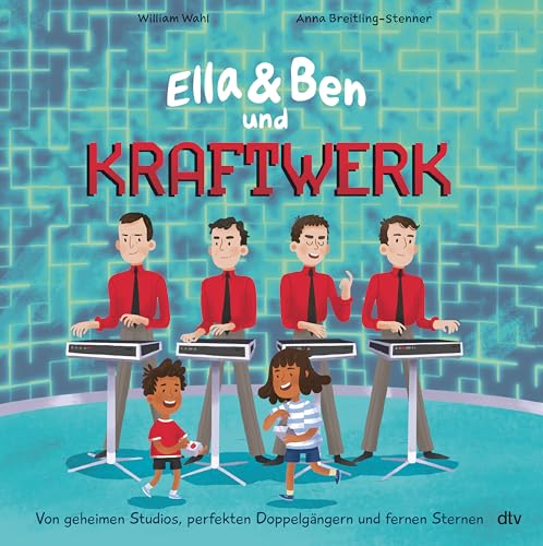 Ella & Ben und Kraftwerk – Von geheimen Studios, perfekten Doppelgängern und fernen Sternen (Ella und Ben-Reihe, Band 5)
