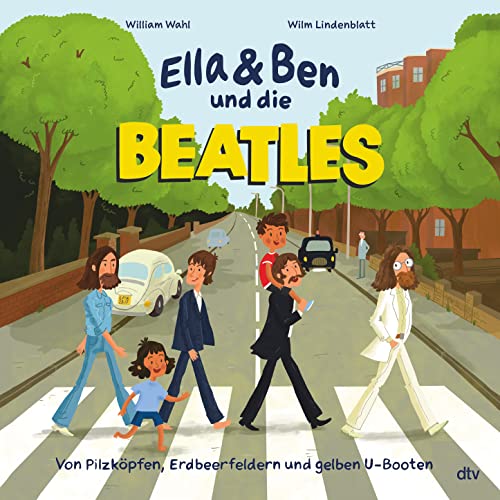 Ella & Ben und die Beatles – Von Pilzköpfen, Erdbeerfeldern und gelben U-Booten: Eine Bilderbuchbiografie für Musikfans ab 5 (Ella und Ben-Reihe, Band 1) von dtv Verlagsgesellschaft