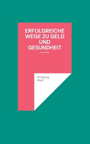 Erfolgreiche Wege zu Geld und Gesundheit von Books on Demand
