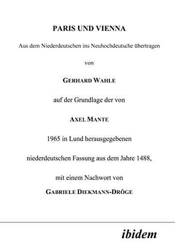Paris und Vienna. Aus dem Niederdeutschen ins Neuhochdeutsche übertragen von Gerhard Wahle auf der Grundlage der von Axel Mante 1965 in Lund ... niederdeutschen Fassung aus dem Jahre 1488 Paris und Vienna. Aus dem Niederdeutschen ins Neuhochdeutsche übertragen von Gerhard Wahle auf der Grundlage der von Axel Mante 1965 in Lund ... niederdeutschen Fassung aus dem Jahre 1488