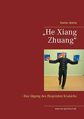 „He Xiang Zhuang“: Das Qigong des fliegenden Kranichs „He Xiang Zhuang“: Das Qigong des fliegenden Kranichs