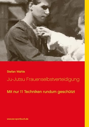Ju-Jutsu Frauenselbstverteidigung: Mit nur 11 Techniken rundum geschützt