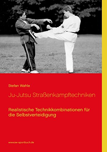 Ju-Jutsu Straßenkampftechniken: Realistische Technikkombinationen für die Selbstverteidigung