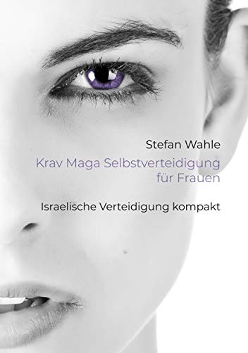 Krav Maga Selbstverteidigung für Frauen: Israelische Verteidigung kompakt Krav Maga Selbstverteidigung für Frauen: Israelische Verteidigung kompakt von Books on Demand