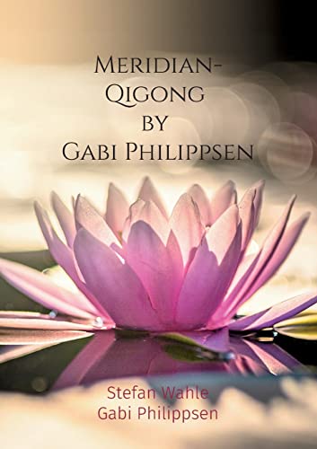 Meridian-Qigong by Gabi Philippsen: Mit chinesischer Heilgymnastik zu Gesundheit und Wohlbefinden Meridian-Qigong by Gabi Philippsen: Mit chinesischer Heilgymnastik zu Gesundheit und Wohlbefinden