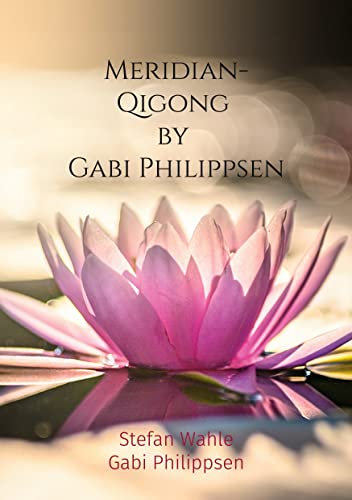 Meridian-Qigong by Gabi Philippsen: Mit chinesischer Heilgymnastik zu Gesundheit und Wohlbefinden Meridian-Qigong by Gabi Philippsen: Mit chinesischer Heilgymnastik zu Gesundheit und Wohlbefinden