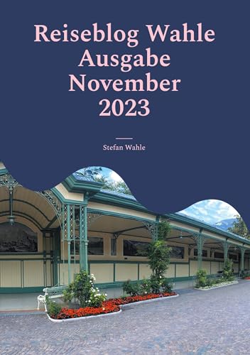 Reiseblog Wahle Ausgabe November 2023: Meran in Südtirol (Italien)