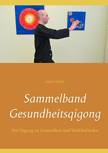 Sammelband Gesundheitsqigong: Mit Qigong zu Gesundheit und Wohlbefinden Sammelband Gesundheitsqigong: Mit Qigong zu Gesundheit und Wohlbefinden von Books on Demand