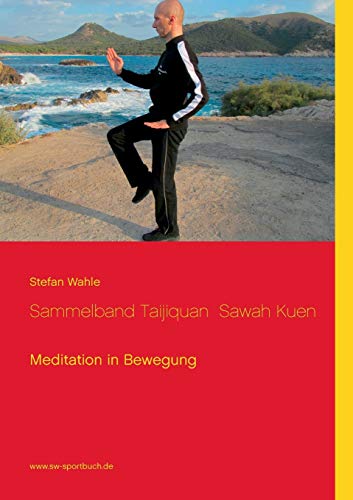 Sammelband Taijiquan Sawah Kuen: Meditation in Bewegung Sammelband Taijiquan Sawah Kuen: Meditation in Bewegung