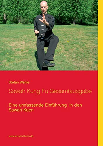 Sawah Kung Fu Gesamtausgabe: Eine umfassende Einführung in den Sawah Kuen Sawah Kung Fu Gesamtausgabe: Eine umfassende Einführung in den Sawah Kuen