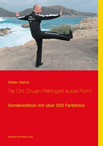 Tai Chi Chuan Pekingstil kurze Form: Sonderedition mit über 200 Farbfotos Tai Chi Chuan Pekingstil kurze Form: Sonderedition mit über 200 Farbfotos von Books on Demand