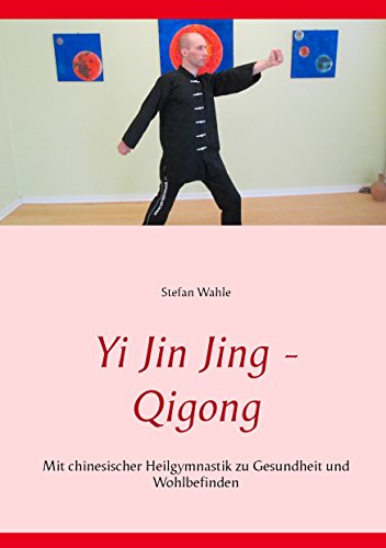 Yi Jin Jing - Qigong: Mit chinesischer Heilgymnastik zu Gesundheit und Wohlbefinden Yi Jin Jing - Qigong: Mit chinesischer Heilgymnastik zu Gesundheit und Wohlbefinden