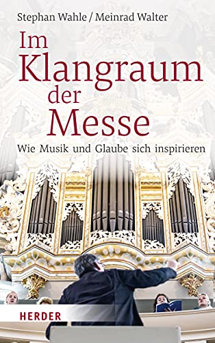 Im Klangraum der Messe: Wie Musik und Glaube sich inspirieren von Herder