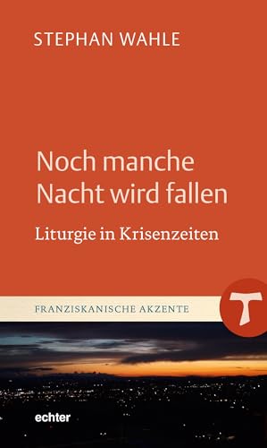 Noch manche Nacht wird fallen: Liturgie in Krisenzeiten (Franziskanische Akzente) von Echter