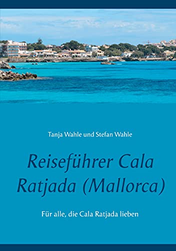 Reiseführer Cala Ratjada (Mallorca): Für alle, die Cala Ratjada lieben von Books on Demand