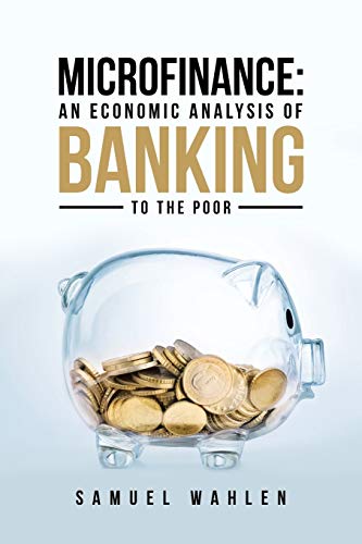 Microfinance: An Economic Analysis of Banking to the Poor von Archway Publishing