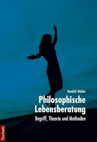 Philosophische Lebensberatung: Begriff, Theorie und Methoden
