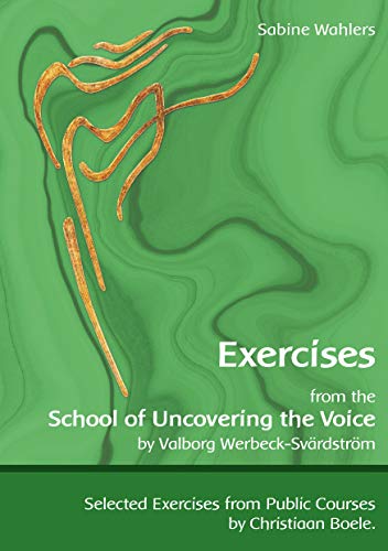 Exercises from the School of Uncovering the Voice: by Valborg Werbeck-Svärdström (Übungen der Schule der Stimmenthüllung) von Books on Demand