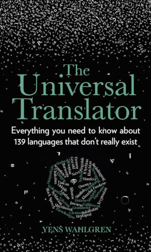 The Universal Translator: Everything You Need to Know About 139 Languages That Don’t Really Exist von The History Press Ltd