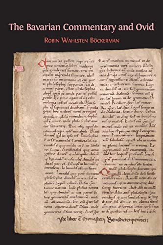 The Bavarian Commentary and Ovid: Clm 4610, The Earliest Documented Commentary on the Metamorphoses