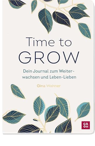 Time to grow: Dein Journal zum Weiterwachsen und Leben-Lieben von Gina Wahner | Inspirierendes Mitmachbuch für Frauen für mehr Empowerment und ... Glücksgefühle und Achtsamkeit im Alltag) von Groh Verlag
