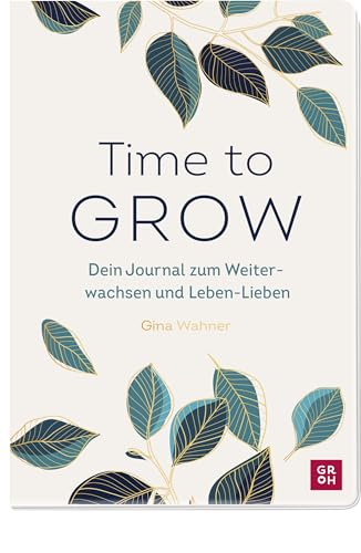 Time to grow: Dein Journal zum Weiterwachsen und Leben-Lieben von Gina Wahner | Inspirierendes Mitmachbuch für Frauen für mehr Empowerment und ... Glücksgefühle und Achtsamkeit im Alltag)