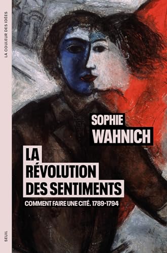 La Révolution des sentiments: Comment faire une cité. 1789-1794 von SEUIL