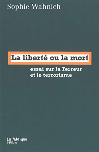 La Liberté ou la mort: Essai sur la Terreur et le terrorisme La Liberté ou la mort: Essai sur la Terreur et le terrorisme von FABRIQUE