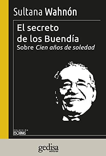 El secreto de los Buendía: Sobre Cien años de soledad (Esquinas, Band 600321) von GEDISA