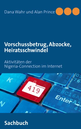 Vorschussbetrug, Abzocke, Heiratsschwindel: Aktivitäten der Nigeria-Connection im Internet Vorschussbetrug, Abzocke, Heiratsschwindel: Aktivitäten der Nigeria-Connection im Internet