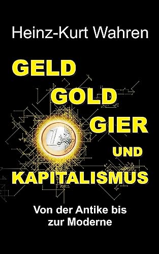 GELD, GOLD, GIER UND KAPITALISMUS: Von der Antike bis zur Moderne – Eine kultur- bzw. sozialhistorische Betrachtung