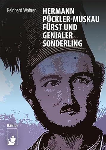 Hermann Pückler-Muskau – Fürst und genialer Sonderling
