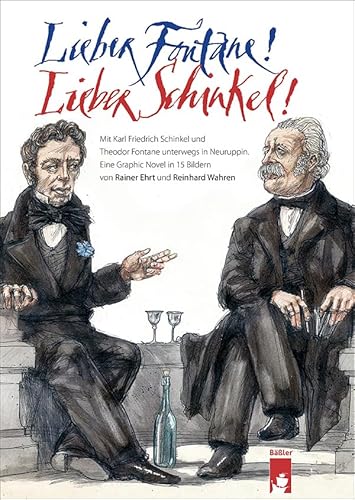 Lieber Fontane! Lieber Schinkel!: Mit Karl Friedrich Schinkel und Theodor Fontane unterwegs in Neuruppin von hendrik Bäßler verlag, berlin